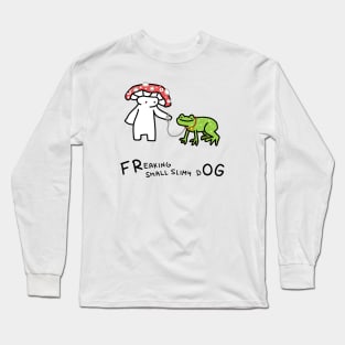 FReaking small slimy dOG Long Sleeve T-Shirt